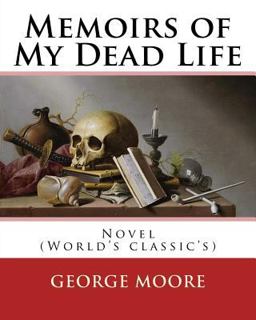 Memoirs of My Dead Life(1906). by:George Moore