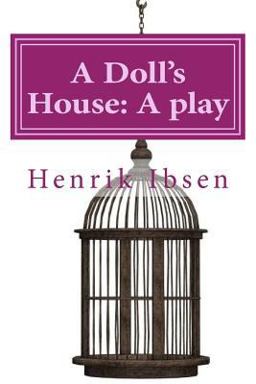 A Doll's House: a Play by Henrik Ibsen