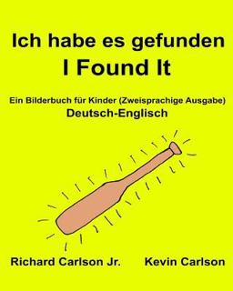 Ich Habe Es Gefunden I Found It : ein Bilderbuch Für Kinder Deutsch-Englisch (Zweisprachige Ausgabe) (www. rich. center)
