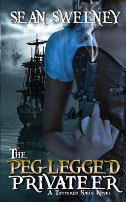 The Peg-Legged Privateer: a Tattered Sails Novel