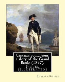 Captains Courageous; a Story of the Grand Banks (1897). by: Rudyard Kipling