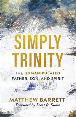 Simply Trinity The Unmanipulated Father, Son, and Spirit  9781540900074 Front Cover