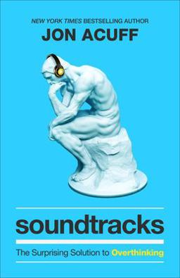 Soundtracks The Surprising Solution to Overthinking  9781540900807 Front Cover