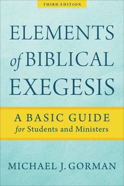 Elements of Biblical Exegesis: A Basic Guide for Students and Ministers  9781540960313 Front Cover