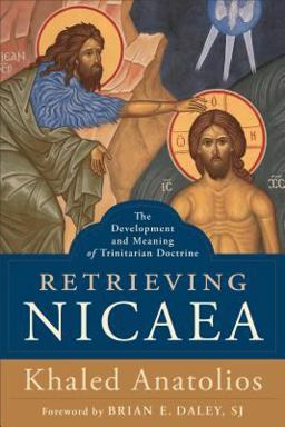 Retrieving Nicaea The Development and Meaning of Trinitarian Doctrine  9781540960696 Front Cover