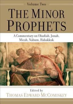 Minor Prophets A Commentary on Obadiah, Jonah, Micah, Nahum, Habakkuk  9781540960863 Front Cover