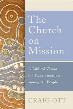 The Church on Mission: A Biblical Vision for Transformation Among All People  9781540960887 Front Cover