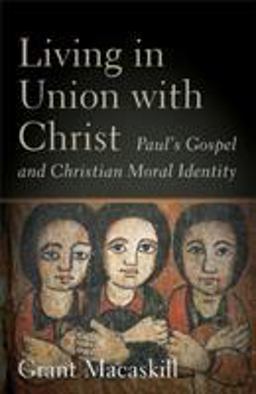 Living in Union with Christ Paul's Gospel and Christian Moral Identity  9781540961242 Front Cover