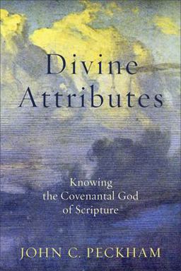 Divine Attributes Knowing the Covenantal God of Scripture  9781540961259 Front Cover
