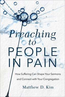 Preaching to People in Pain How Suffering Can Shape Your Sermons and Connect with Your Congregation  9781540961297 Front Cover