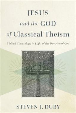 Jesus and the God of Classical Theism Biblical Christology in Light of the Doctrine of God  9781540961389 Front Cover