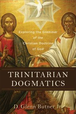Trinitarian Dogmatics Exploring the Grammar of the Christian Doctrine of God  9781540962232 Front Cover