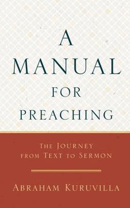 Manual for Preaching: The Journey from Text to Sermon  9781540962379 Front Cover