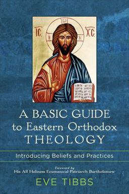 Basic Guide to Eastern Orthodox Theology Introducing Beliefs and Practices  9781540962805 Front Cover