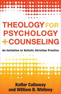 Theology for Psychology and Counseling An Invitation to Holistic Christian Practice  9781540963024 Front Cover