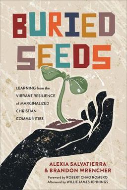 Buried Seeds Learning from the Vibrant Resilience of Marginalized Christian Communities  9781540964649 Front Cover