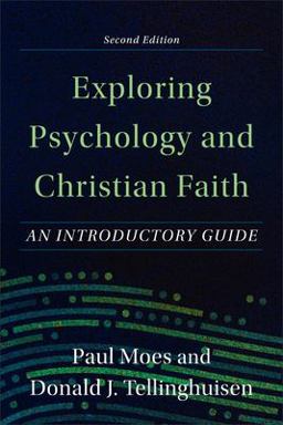Exploring Psychology and Christian Faith An Introductory Guide 2nd 9781540964687 Front Cover