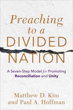 Preaching to a Divided Nation A Seven-Step Model for Promoting Reconciliation and Unity  9781540964748 Front Cover