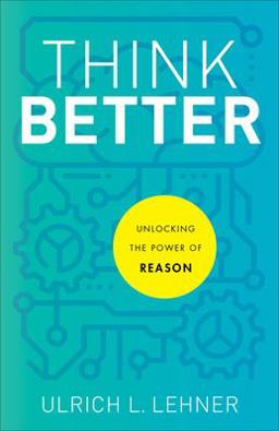 Think Better Unlocking the Power of Reason  9781540964762 Front Cover