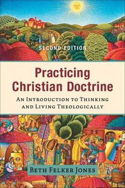Practicing Christian Doctrine An Introduction to Thinking and Living Theologically 2nd 9781540965141 Front Cover