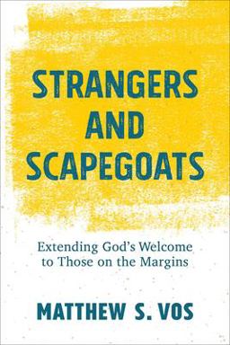 Strangers and Scapegoats Extending God's Welcome to Those on the Margins  9781540965233 Front Cover