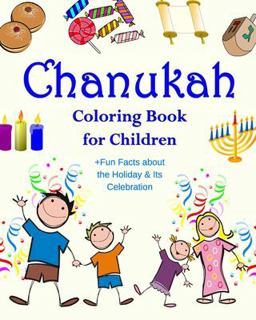 Chanukah Coloring Book for Children +Fun Facts about the Holiday and Its Celebration Happy Hanukkah Activity Book for Kids Ages 4-8 with 30 Fun Coloring Pages for Jewish Children's Hanukkah Delight! 1st 2016 9781541083356 Front Cover