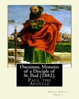 Onesimus, Memoirs of a Disciple of St. Paul (1882). by: Edwin Abbott Abbott