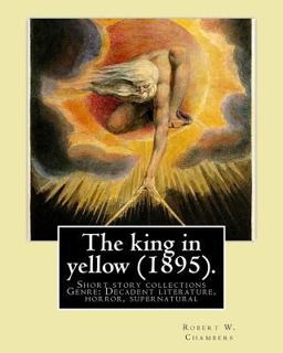 The King in Yellow (1895). by: Robert W. Chambers
