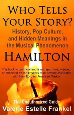 Who Tells Your Story? History, Pop Culture, and Hidden Meanings in the Musical Phenomenon Hamilton  9781541115217 Front Cover