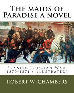 The Maids of Paradise a Novel. by: Robert W. Chambers