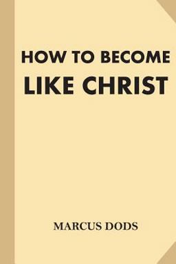 How to Become Like Christ How to Become Like Christ