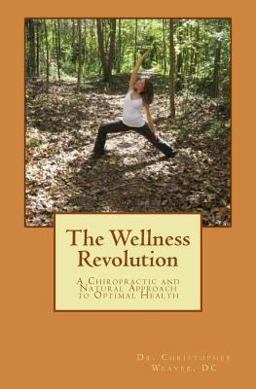 The Wellness Revolution: a Chiropractic and Natural Approach to Optimal Health
