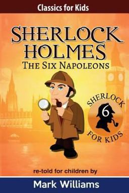 Sherlock Holmes Re-Told for Children : the Six Napoleons