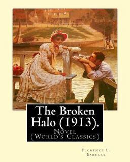 The Broken Halo (1913). by: Florence L. Barclay