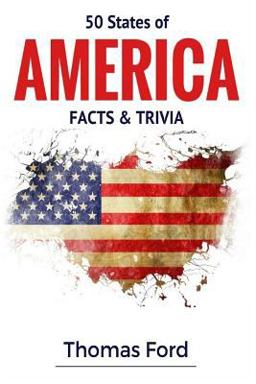 50 States of America- Facts and Trivia: Facts You Should Know About