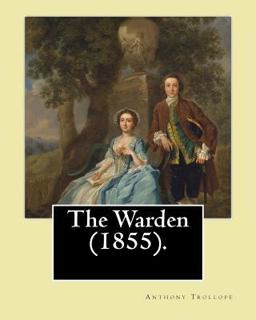 The Warden (1855). by: Anthony Trollope