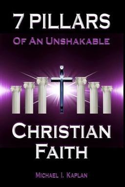7 Pillars of an Unshakable Christian Faith 7 Pillars of an Unshakable Christian Faith