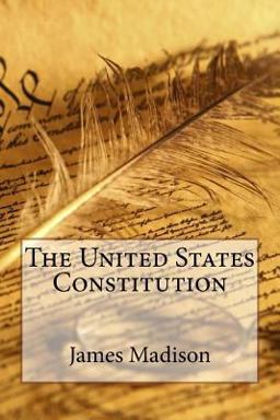 The United States Constitution James Madison