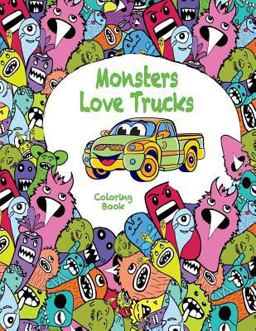 Monsters Love Trucks Coloring Book Monsters Love Trucks Coloring Book