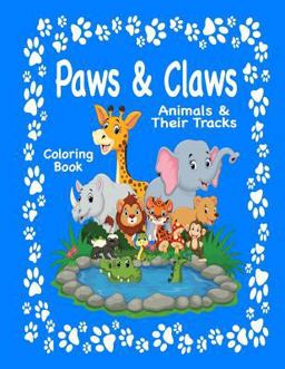 Paws and Claws: Animals and Their Tracks Coloring Book Paws and Claws: Animals and Their Tracks Coloring Book