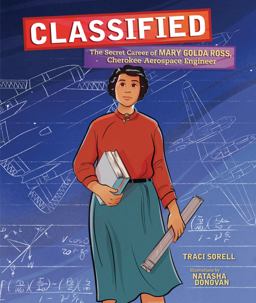 Classified The Secret Career of Mary Golda Ross, Cherokee Aerospace Engineer  9781541579149 Front Cover