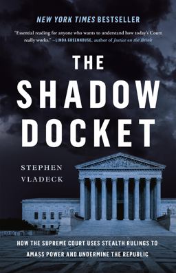 Shadow Docket How the Supreme Court Uses Stealth Rulings to Amass Power and Undermine the Republic  9781541602632 Front Cover