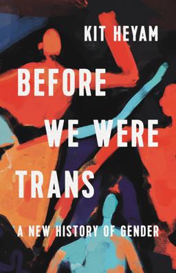 Before We Were Trans A New History of Gender  9781541603080 Front Cover