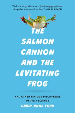 The Salmon Cannon and the Levitating Frog
