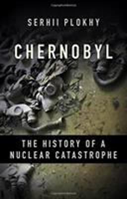 Chernobyl The History of a Nuclear Catastrophe  9781541617094 Front Cover