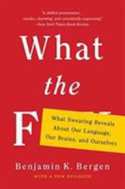 What the F What Swearing Reveals about Our Language, Our Brains, and Ourselves  9781541617209 Front Cover