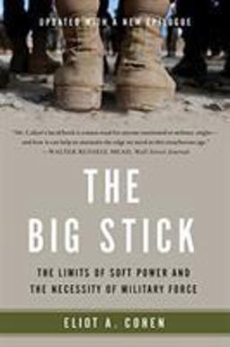 Big Stick The Limits of Soft Power and the Necessity of Military Force  9781541617278 Front Cover
