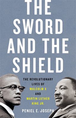 Sword and the Shield The Revolutionary Lives of Malcolm X and Martin Luther King Jr  9781541617865 Front Cover