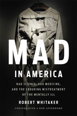 Mad in America Bad Science, Bad Medicine, and the Enduring Mistreatment of the Mentally Ill  9781541618060 Front Cover