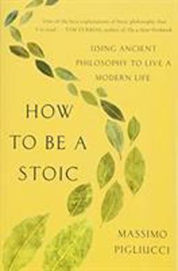 How to Be a Stoic Using Ancient Philosophy to Live a Modern Life  9781541644533 Front Cover